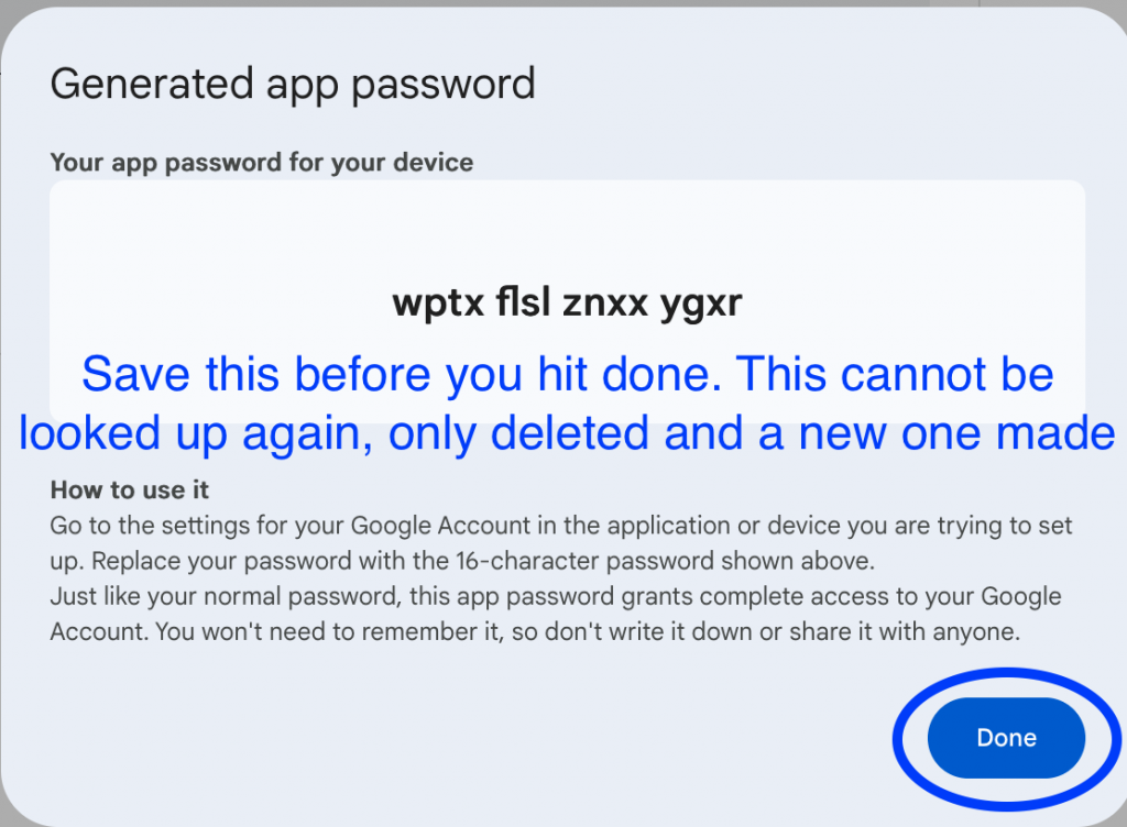 Copy and save the password that it shows you, including space between the letters. You cannot go back and look it up again. 